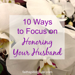 Title graphic | 10 Ways to Focus on Honoring Your Husband